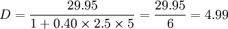 D=frac{29.95}{1+0.40	imes2.5	imes5}=frac{29.95}{6}=4.99